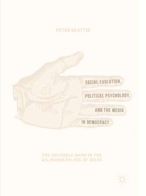 Peter Beattie: Social Evolution, Political Psychology, and the Media in Democracy, Buch
