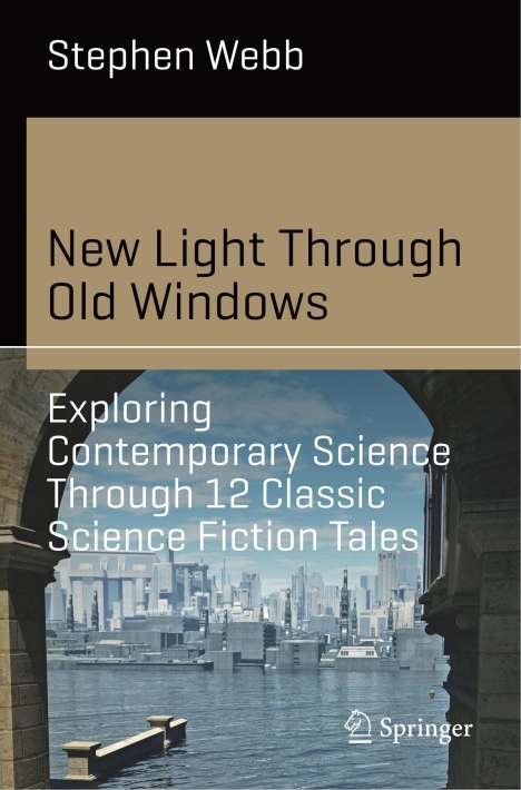 Stephen Webb: New Light Through Old Windows: Exploring Contemporary Science Through 12 Classic Science Fiction Tales, Buch
