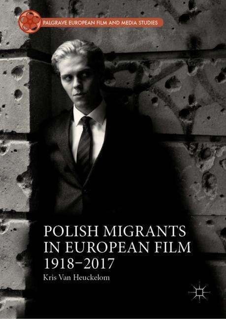 Kris van Heuckelom: Polish Migrants in European Film 1918¿2017, Buch