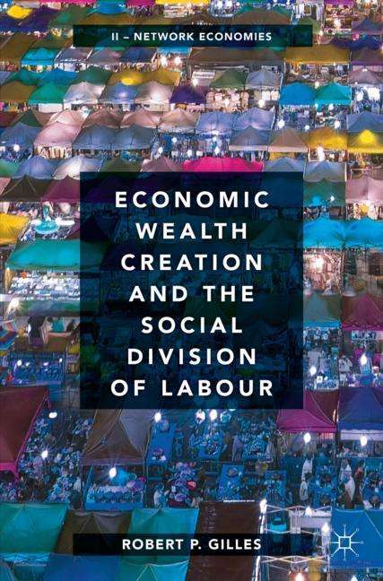 Robert P. Gilles: Economic Wealth Creation and the Social Division of Labour, Buch