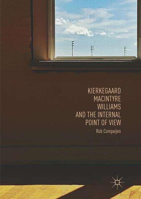 Rob Compaijen: Kierkegaard, MacIntyre, Williams, and the Internal Point of View, Buch