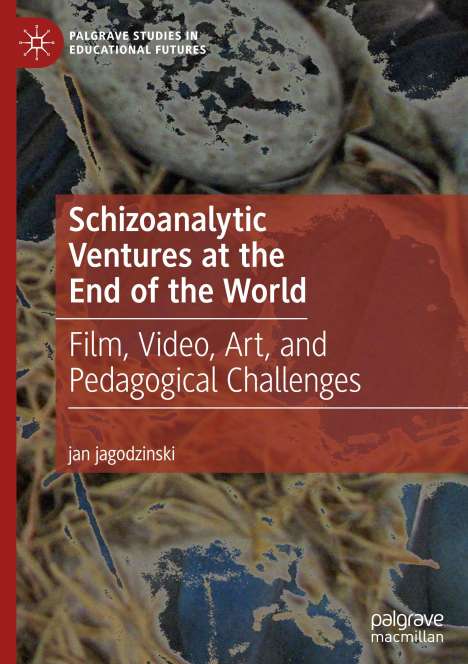 Jan Jagodzinski: Schizoanalytic Ventures at the End of the World, Buch