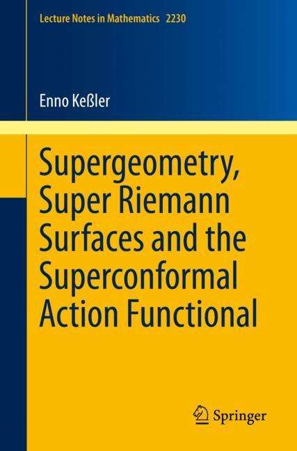 Enno Keßler: Supergeometry, Super Riemann Surfaces and the Superconformal Action Functional, Buch