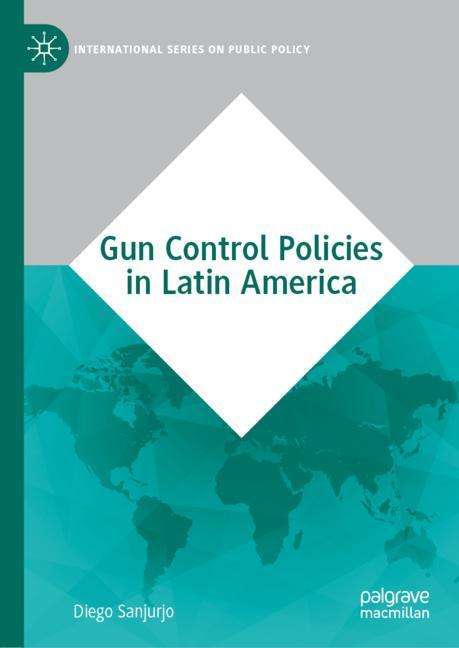 Diego Sanjurjo: Gun Control Policies in Latin America, Buch