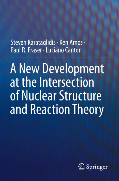 Steven Karataglidis: A New Development at the Intersection of Nuclear Structure and Reaction Theory, Buch