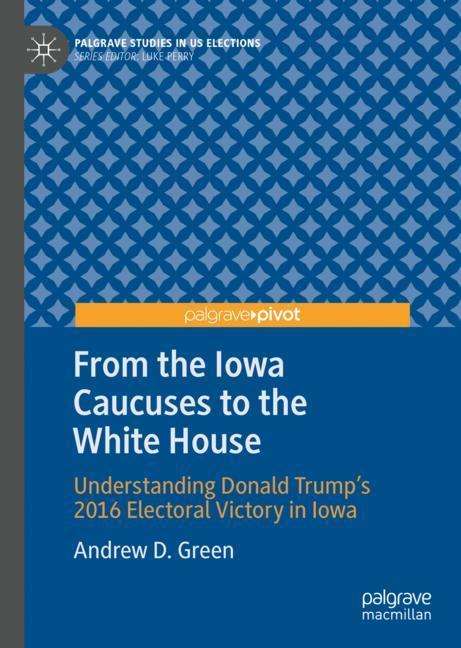 Andrew D. Green: From the Iowa Caucuses to the White House, Buch