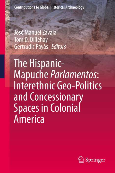 The Hispanic-Mapuche Parlamentos: Interethnic Geo-Politics and Concessionary Spaces in Colonial America, Buch