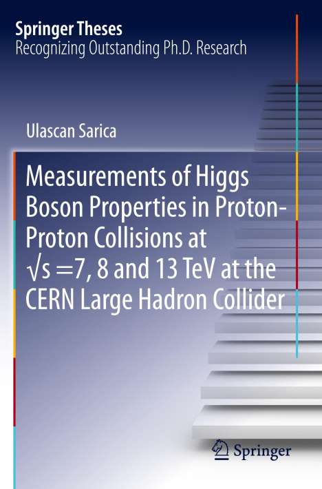 Ulascan Sarica: Measurements of Higgs Boson Properties in Proton-Proton Collisions at ¿s =7, 8 and 13 TeV at the CERN Large Hadron Collider, Buch