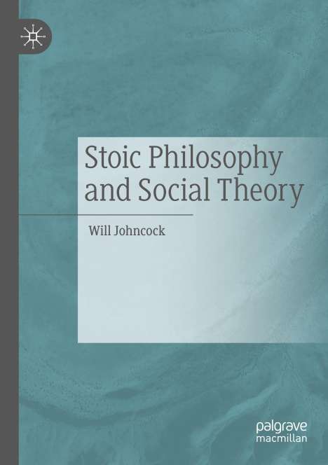Will Johncock: Stoic Philosophy and Social Theory, Buch