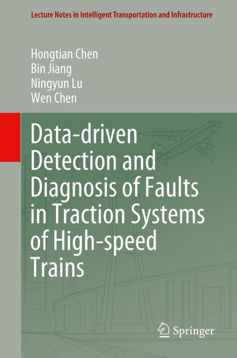 Hongtian Chen: Data-driven Detection and Diagnosis of Faults in Traction Systems of High-speed Trains, Buch