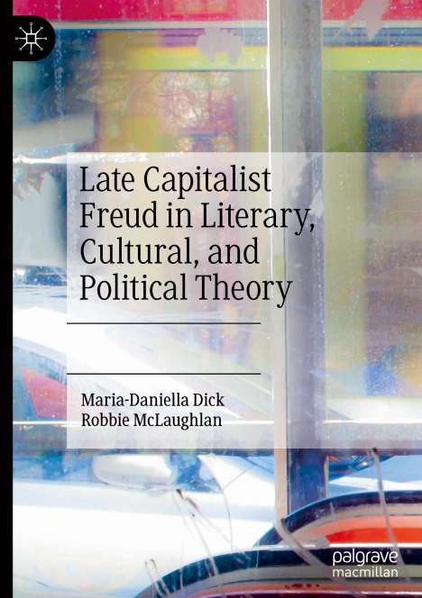 Robbie McLaughlan: Late Capitalist Freud in Literary, Cultural, and Political Theory, Buch