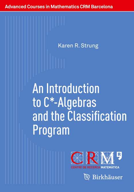 Karen R. Strung: An Introduction to C*-Algebras and the Classification Program, Buch