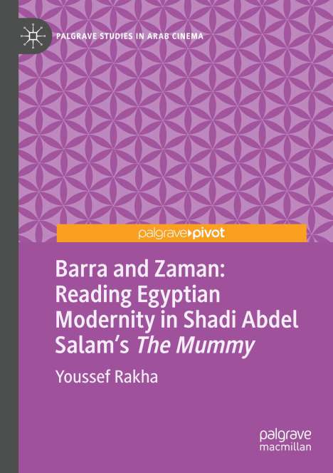 Youssef Rakha: Barra and Zaman: Reading Egyptian Modernity in Shadi Abdel Salam¿s The Mummy, Buch