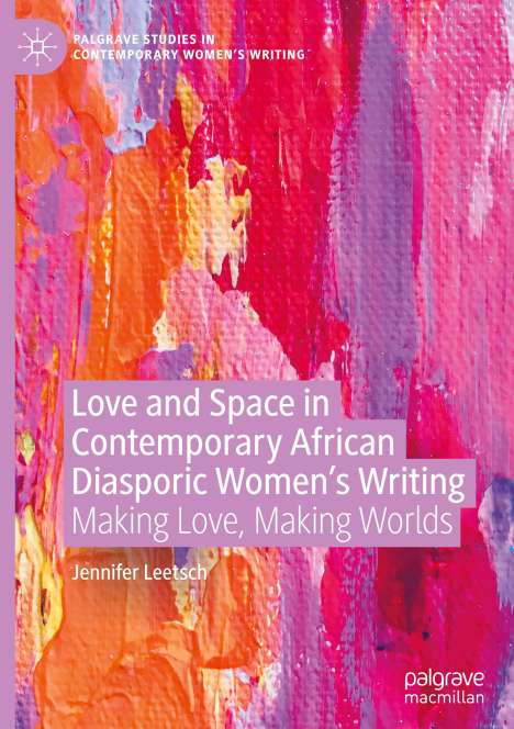 Jennifer Leetsch: Love and Space in Contemporary African Diasporic Women¿s Writing, Buch