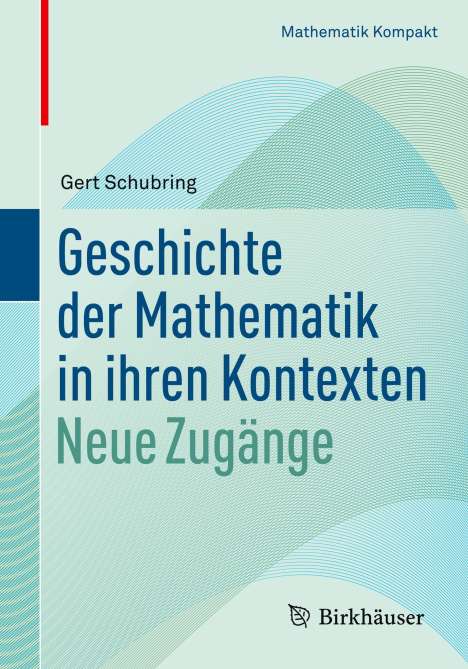 Gert Schubring: Geschichte der Mathematik in ihren Kontexten, Buch