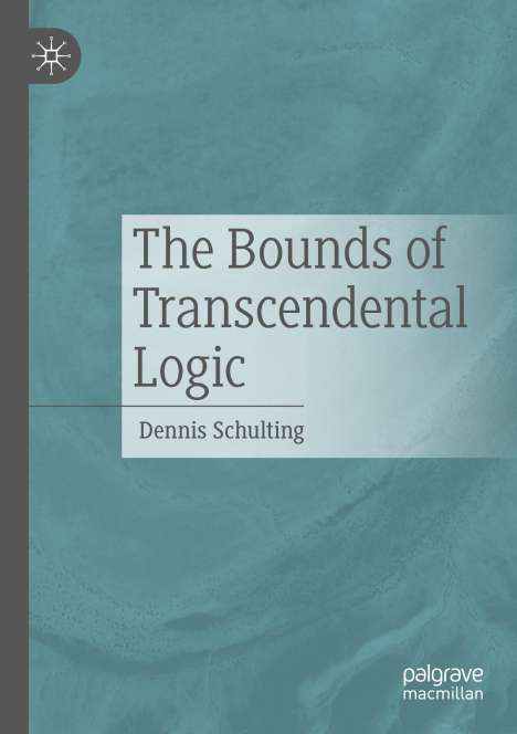 Dennis Schulting: The Bounds of Transcendental Logic, Buch