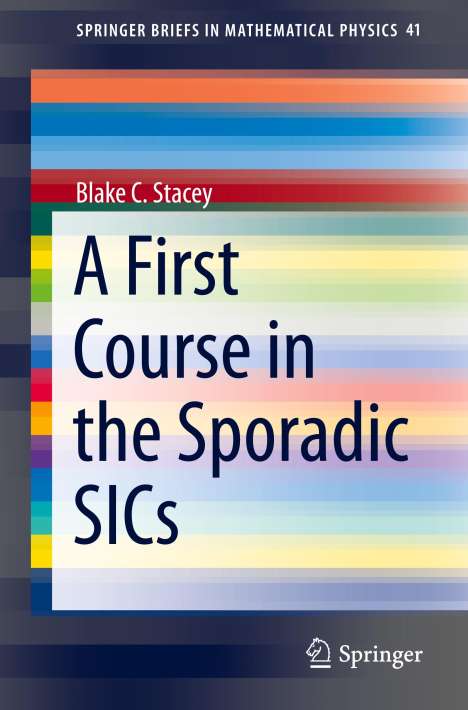 Blake C. Stacey: A First Course in the Sporadic SICs, Buch