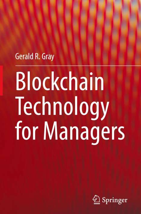Gerald R. Gray: Blockchain Technology for Managers, Buch