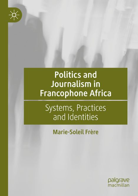 Marie-Soleil Frère: Politics and Journalism in Francophone Africa, Buch