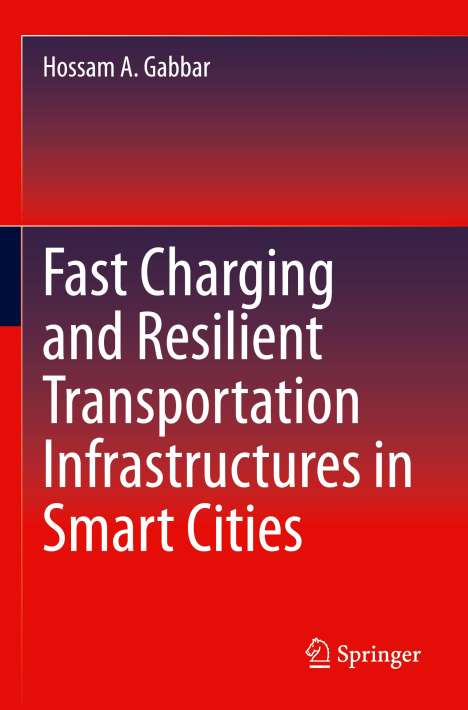 Hossam A. Gabbar: Fast Charging and Resilient Transportation Infrastructures in Smart Cities, Buch