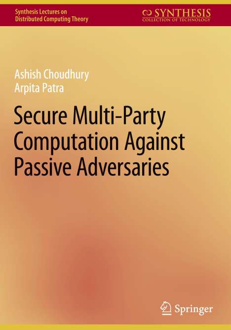 Arpita Patra: Secure Multi-Party Computation Against Passive Adversaries, Buch