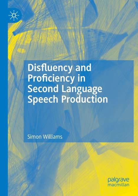 Simon Williams: Disfluency and Proficiency in Second Language Speech Production, Buch