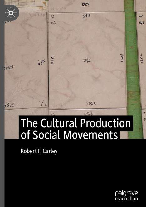 Robert F. Carley: The Cultural Production of Social Movements, Buch