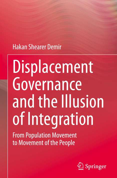 Hakan Shearer Demir: Displacement Governance and the Illusion of Integration, Buch