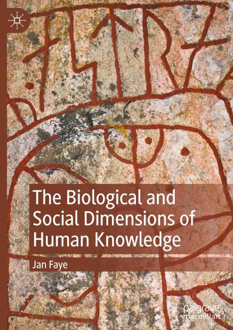 Jan Faye: The Biological and Social Dimensions of Human Knowledge, Buch
