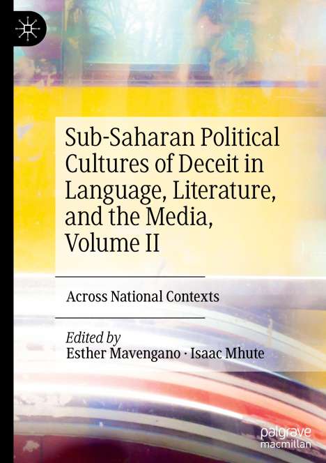Sub-Saharan Political Cultures of Deceit in Language, Literature, and the Media, Volume II, Buch