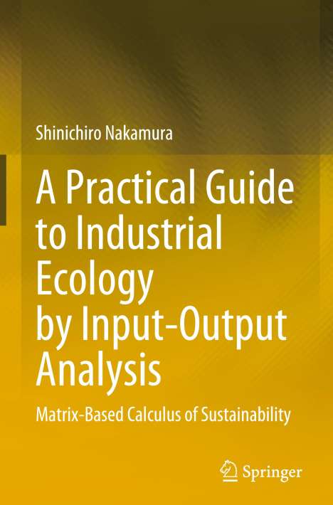 Shinichiro Nakamura: A Practical Guide to Industrial Ecology by Input-Output Analysis, Buch