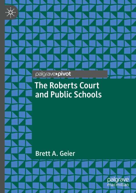 Brett A. Geier: The Roberts Court and Public Schools, Buch