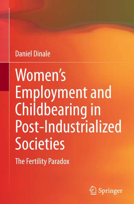 Daniel Dinale: Women¿s Employment and Childbearing in Post-Industrialized Societies, Buch