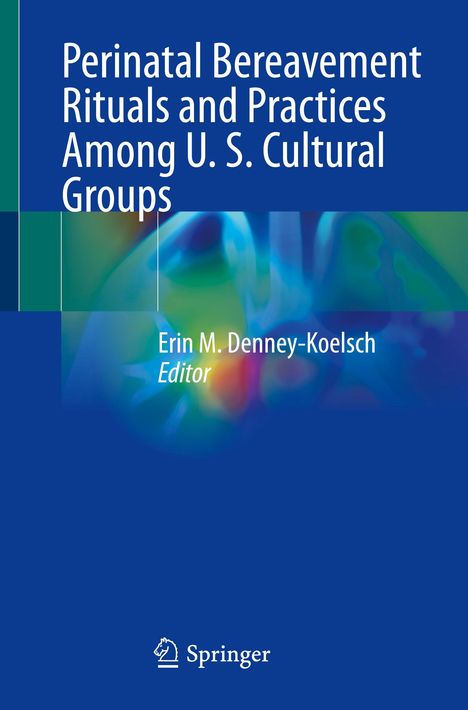 Perinatal Bereavement Rituals and Practices Among U. S. Cultural Groups, Buch