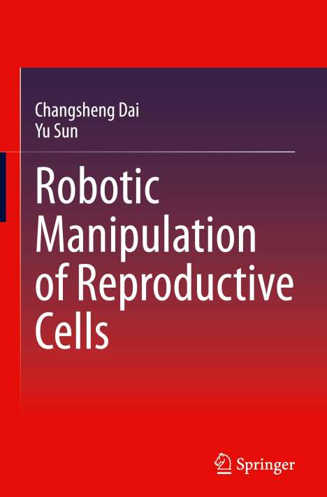 Yu Sun: Robotic Manipulation of Reproductive Cells, Buch