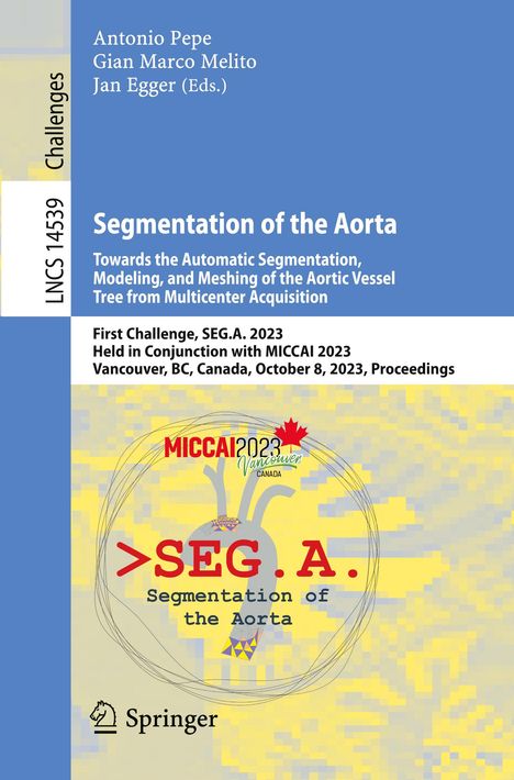 Segmentation of the Aorta. Towards the Automatic Segmentation, Modeling, and Meshing of the Aortic Vessel Tree from Multicenter Acquisition, Buch