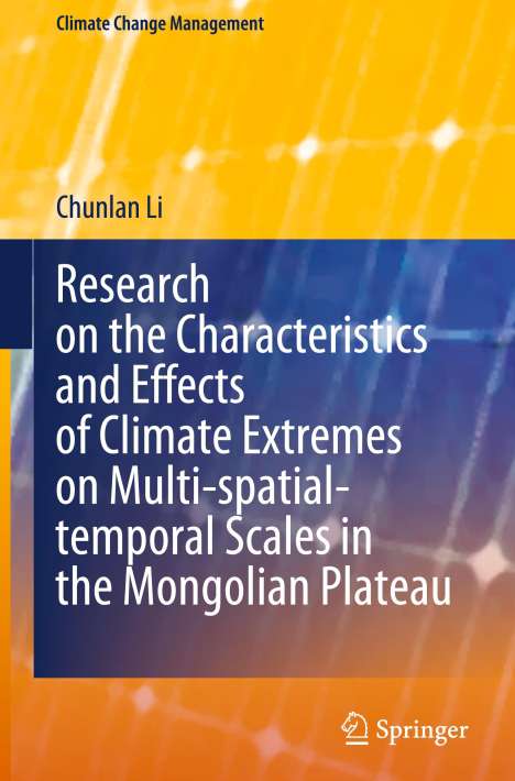 Chunlan Li: Research on the Characteristics and Effects of Climate Extremes on Multi-spatial-temporal Scales in the Mongolian Plateau, Buch
