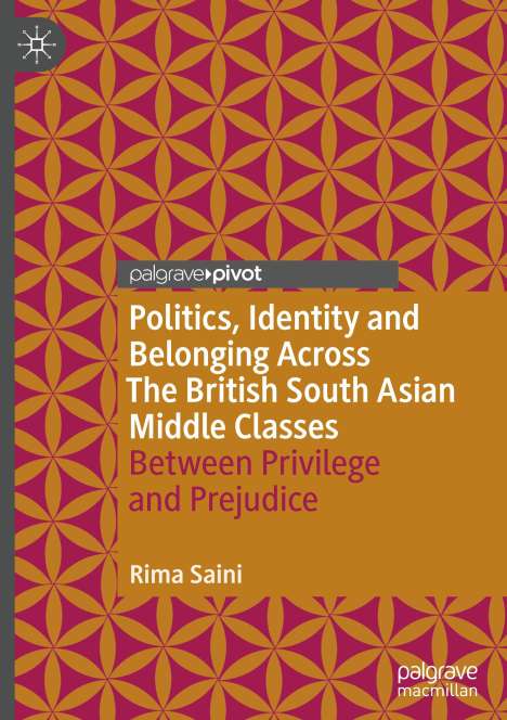Rima Saini: Politics, Identity and Belonging Across The British South Asian Middle Classes, Buch