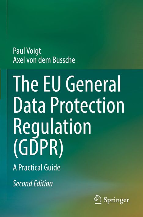 "Paul Voigt, Axel von dem Bussche, The EU General Data Protection Regulation (GDPR), A Practical Guide, Second Edition." Hintergrund in Grün. Springer-Logo unten.