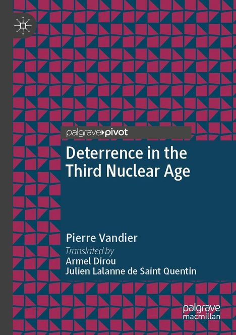 "Deterrence in the Third Nuclear Age" von Pierre Vandier. Übersetzt von Armel Dirou, Julien Lalanne de Saint Quentin. Geometrisches Muster.