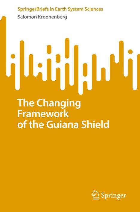 Salomon Kroonenberg: The Changing Framework of the Guiana Shield, Buch