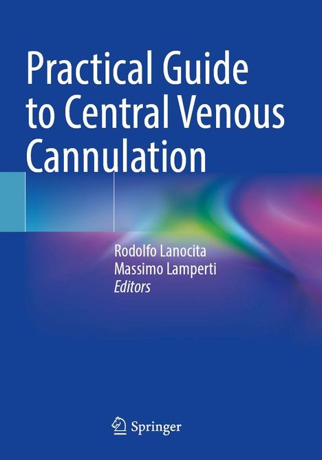 Practical Guide to Central Venous Cannulation; Herausgeber: Rodolfo Lanocita, Massimo Lamperti. Springer-Logo unten.