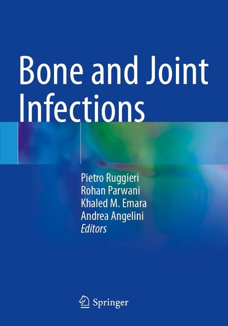 "Bone and Joint Infections", Pietro Ruggieri, Rohan Parwani, Khaled M. Emara, Andrea Angelini, Springer-Logo, abstrakte Farben.