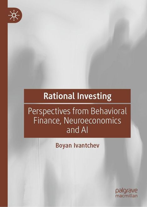 „Rational Investing: Perspektiven aus Behavioral Finance, Neuroökonomie und KI.“ Autor: Boyan Ivantchev. Verschwommene Silhouetten.