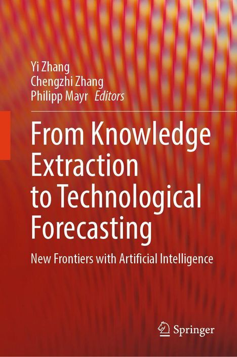 „From Knowledge Extraction to Technological Forecasting“. Autoren: Yi Zhang, Chengzhi Zhang, Philipp Mayr. Springer-Logo unten. Hintergrund in Orange- und Rottönen.