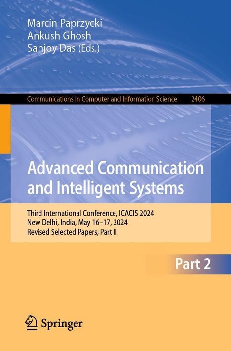 "Advanced Communication and Intelligent Systems", Konferenzdetails: ICACIS 2024, New Delhi, India, 16.–17. Mai, Teil 2.