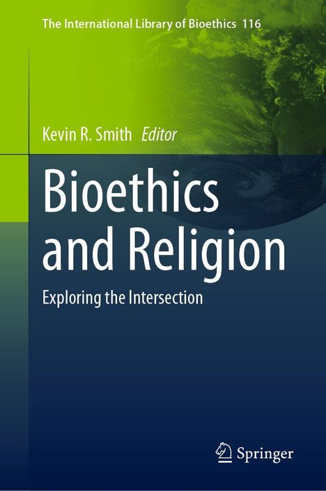 „Bioethics and Religion: Exploring the Intersection“ von Kevin R. Smith, Editor. Grünes und blaues Cover, Springer-Logo.