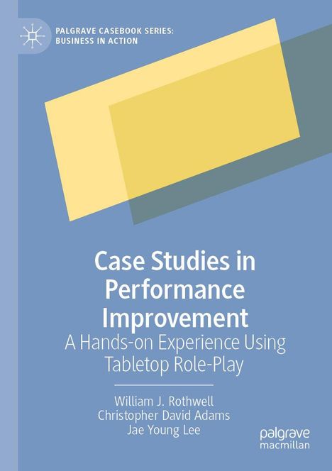 Titel: Case Studies in Performance Improvement. Autoren: William J. Rothwell, Christopher David Adams, Jae Young Lee. Geometrische Formen auf blauem Hintergrund.
