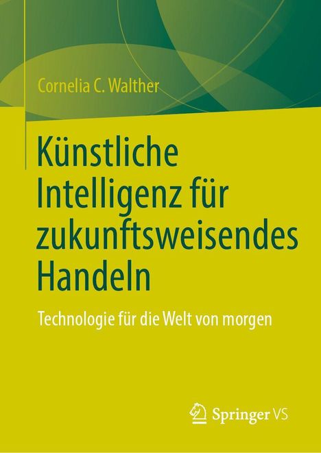 Cornelia C. Walther: "Künstliche Intelligenz für zukunftsweisendes Handeln. Technologie für die Welt von morgen." Springer VS Logo.