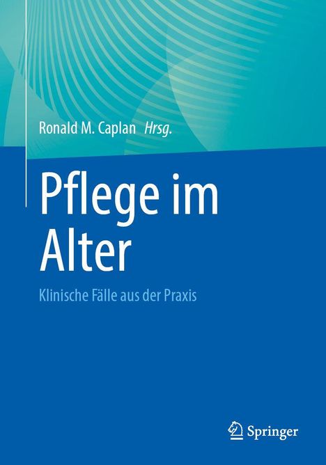 "Pflege im Alter: Klinische Fälle aus der Praxis" von Ronald M. Caplan, Hrsg. Blauer Hintergrund mit spiralförmigen Linien. Springer-Logo.